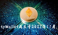 tpWallet成立于2021年11月。